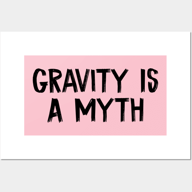 Gravity Is A Myth Wall Art by TIHONA